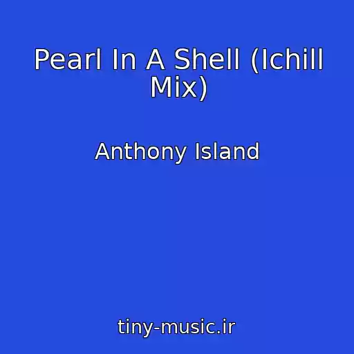 کاور آهنگ Pearl In A Shell (Ichill Mix) از Anthony Island