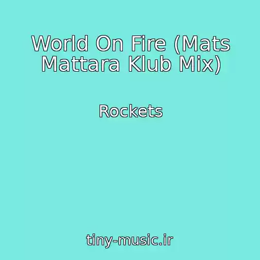 کاور آهنگ World On Fire (Mats Mattara Klub Mix) از Rockets