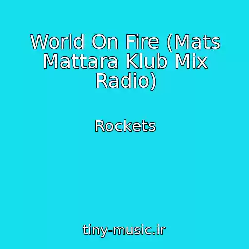 کاور آهنگ World On Fire (Mats Mattara Klub Mix Radio) از Rockets