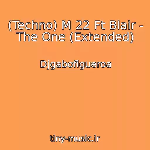 کاور آهنگ (Techno) M 22 Ft Blair - The One (Extended) از Djgabofigueroa