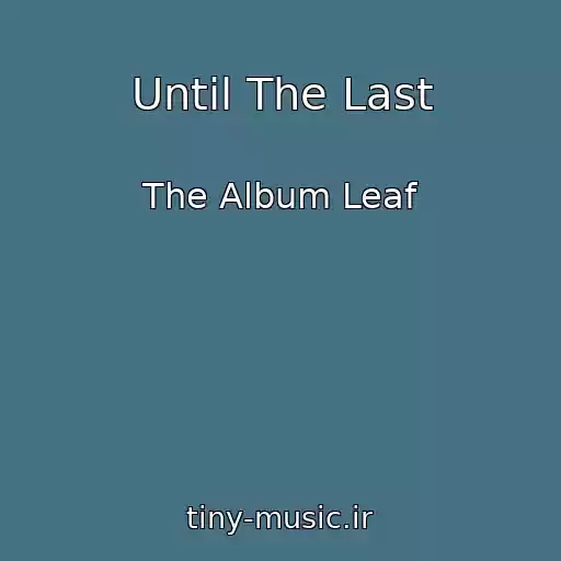 کاور آهنگ Until The Last از The Album Leaf
