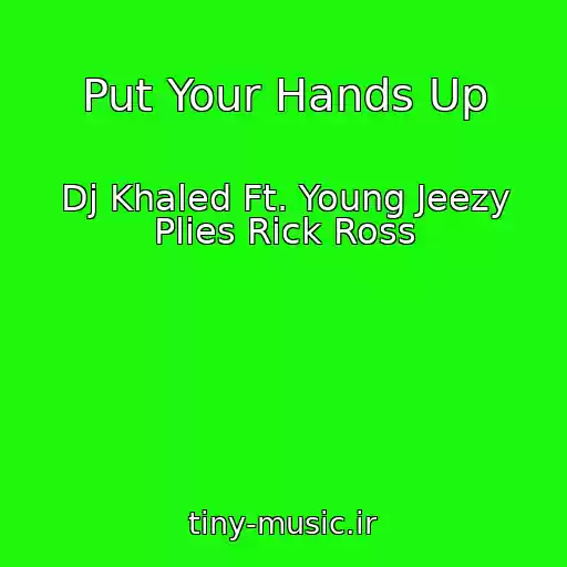 کاور آهنگ Put Your Hands Up از Dj Khaled Ft. Young Jeezy Plies Rick Ross