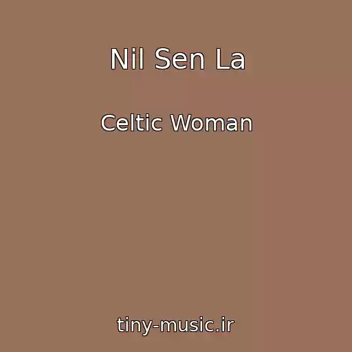 کاور آهنگ Nil Sen La از Celtic Woman