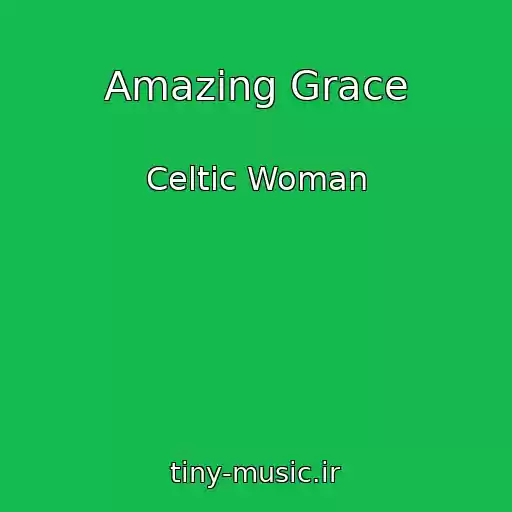 کاور آهنگ Amazing Grace از Celtic Woman