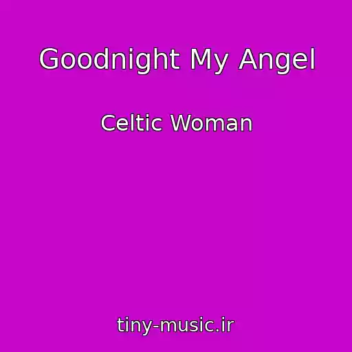 کاور آهنگ Goodnight My Angel از Celtic Woman