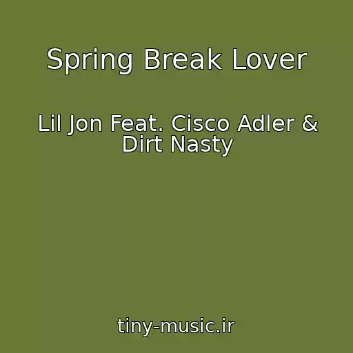 کاور آهنگ Spring Break Lover از Lil Jon Feat. Cisco Adler & Dirt Nasty