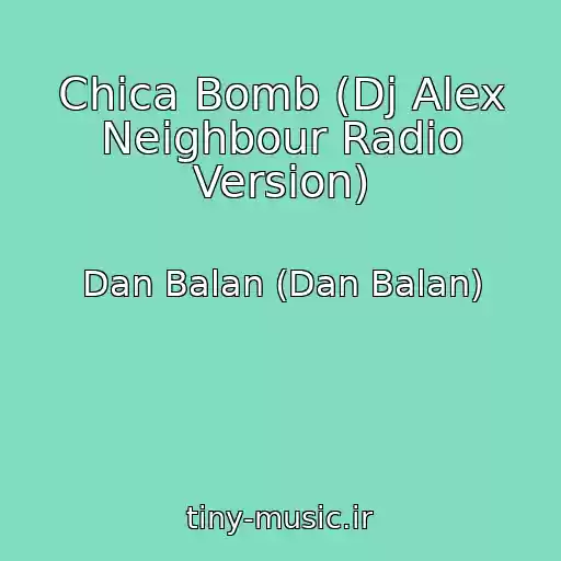 کاور آهنگ Chica Bomb (Dj Alex Neighbour Radio Version) از Dan Balan (Dan Balan)