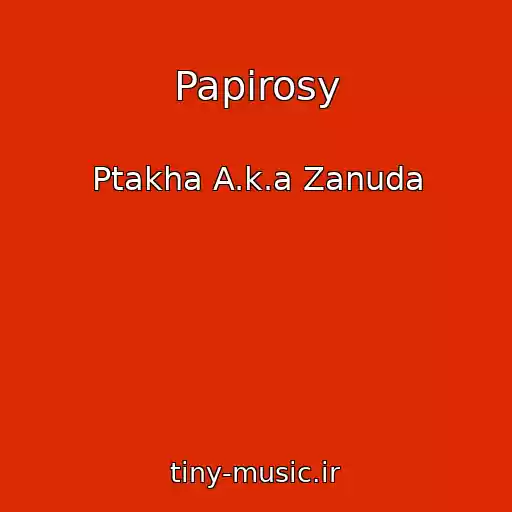 کاور آهنگ Papirosy از Ptakha A.k.a Zanuda