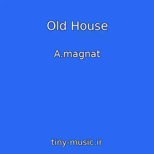 کاور آهنگ Old House از A.magnat