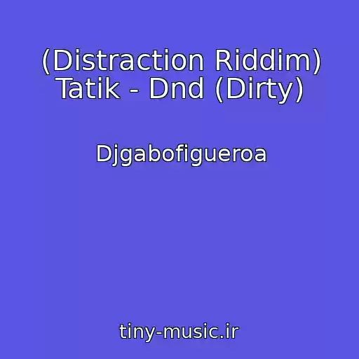 کاور آهنگ (Distraction Riddim) Tatik - Dnd (Dirty) از Djgabofigueroa