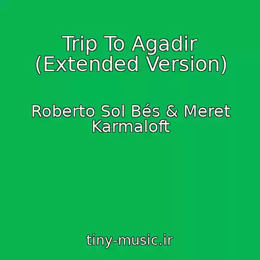 کاور آهنگ Trip To Agadir (Extended Version) از Roberto Sol Bés & Meret Karmaloft