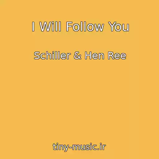 کاور آهنگ I Will Follow You از Schiller & Hen Ree