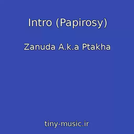کاور آهنگ Intro (Papirosy) از Zanuda A.k.a Ptakha