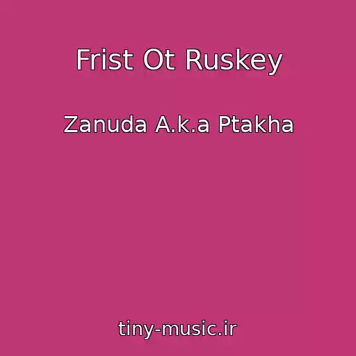 کاور آهنگ Frist Ot Ruskey از Zanuda A.k.a Ptakha