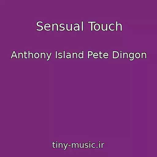 کاور آهنگ Sensual Touch از Anthony Island Pete Dingon