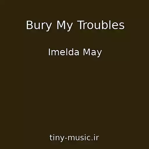 کاور آهنگ Bury My Troubles از Imelda May