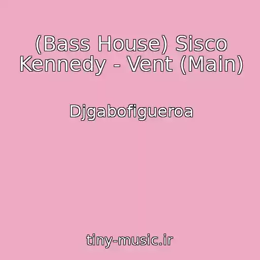 کاور آهنگ (Bass House) Sisco Kennedy - Vent (Main) از Djgabofigueroa