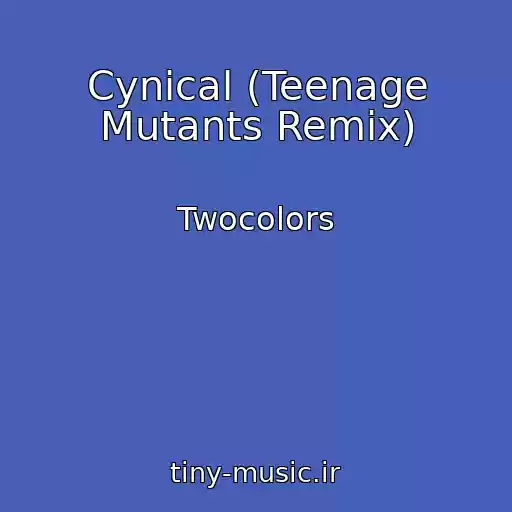 کاور آهنگ Cynical (Teenage Mutants Remix) از Twocolors