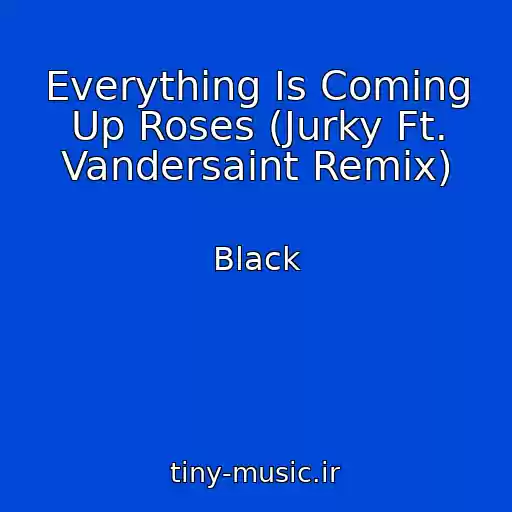 کاور آهنگ Everything Is Coming Up Roses (Jurky Ft. Vandersaint Remix) از Black