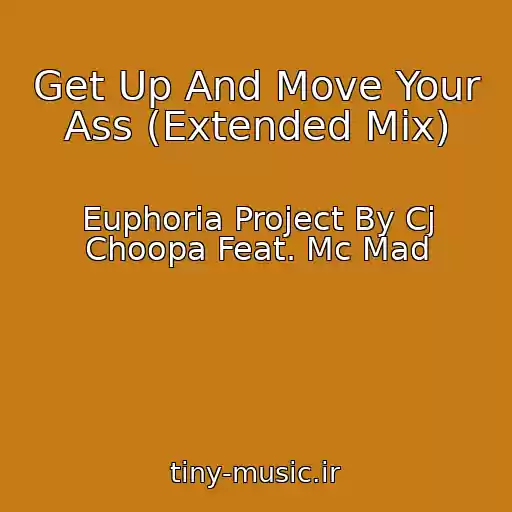 کاور آهنگ Get Up And Move Your Ass (Extended Mix) از Euphoria Project By Cj Choopa Feat. Mc Mad
