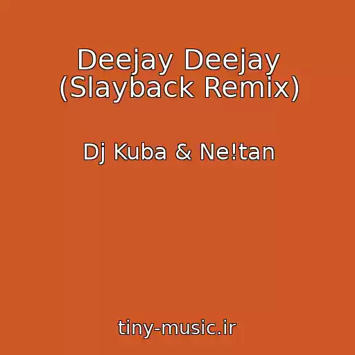 کاور آهنگ Deejay Deejay (Slayback Remix) از Dj Kuba & Ne!tan
