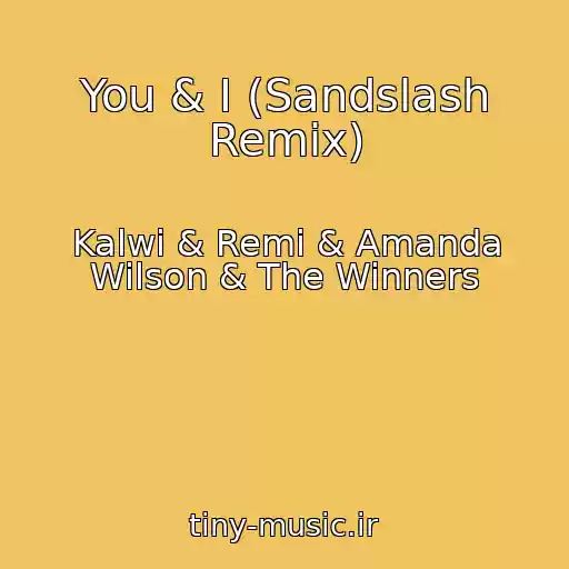 کاور آهنگ You & I (Sandslash Remix) از Kalwi & Remi & Amanda Wilson & The Winners