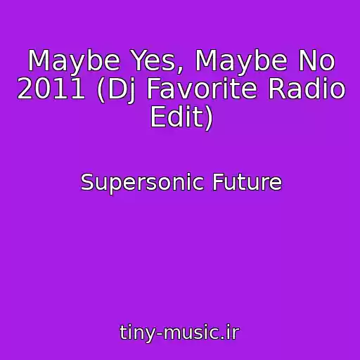 کاور آهنگ Maybe Yes, Maybe No 2011 (Dj Favorite Radio Edit) از Supersonic Future