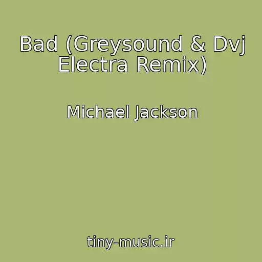 کاور آهنگ Bad (Greysound & Dvj Electra Remix) از Michael Jackson