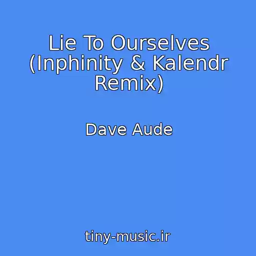 کاور آهنگ Lie To Ourselves (Inphinity & Kalendr Remix) از Dave Aude