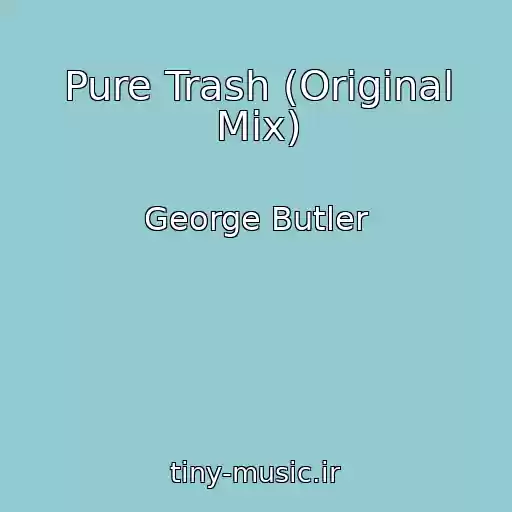 کاور آهنگ Pure Trash (Original Mix) از George Butler