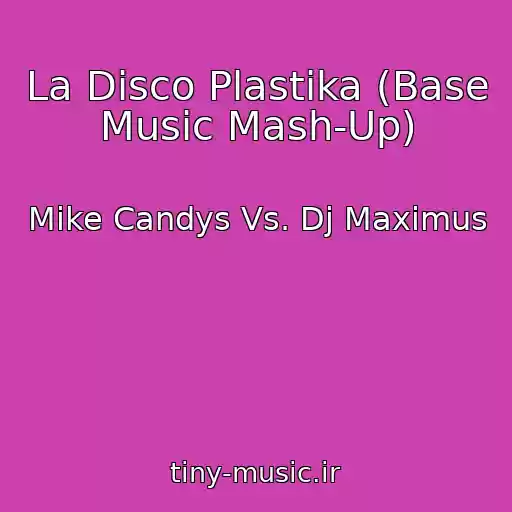 کاور آهنگ La Disco Plastika (Base Music Mash-Up) از Mike Candys Vs. Dj Maximus