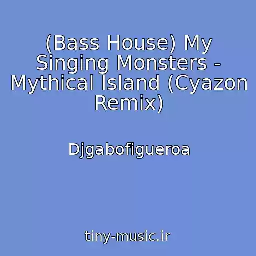 کاور آهنگ (Bass House) My Singing Monsters - Mythical Island (Cyazon Remix) از Djgabofigueroa