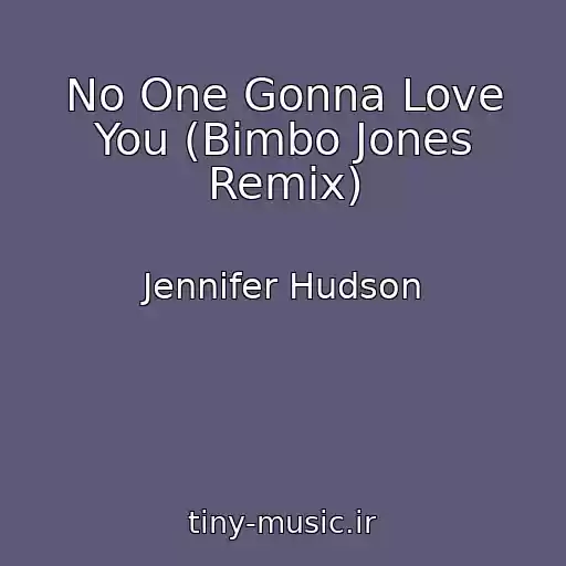 کاور آهنگ No One Gonna Love You (Bimbo Jones Remix) از Jennifer Hudson