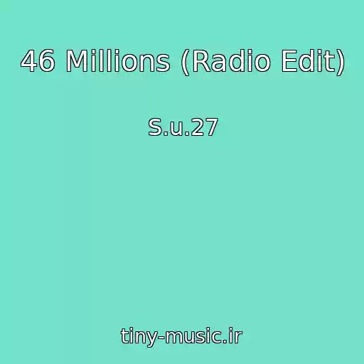 کاور آهنگ 46 Millions (Radio Edit) از S.u.27