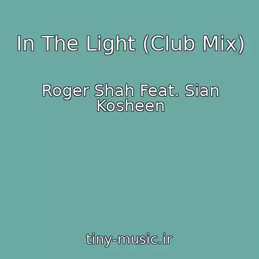 کاور آهنگ In The Light (Club Mix) از Roger Shah Feat. Sian Kosheen