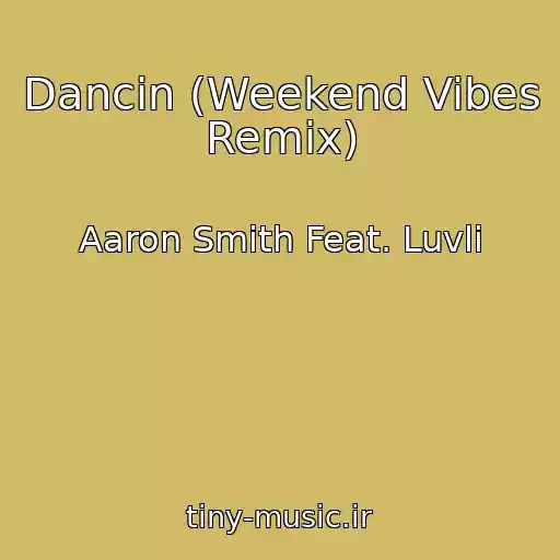 کاور آهنگ Dancin (Weekend Vibes Remix) از Aaron Smith Feat. Luvli