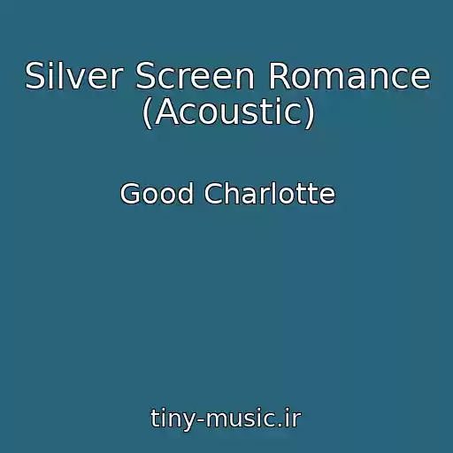 کاور آهنگ Silver Screen Romance (Acoustic) از Good Charlotte
