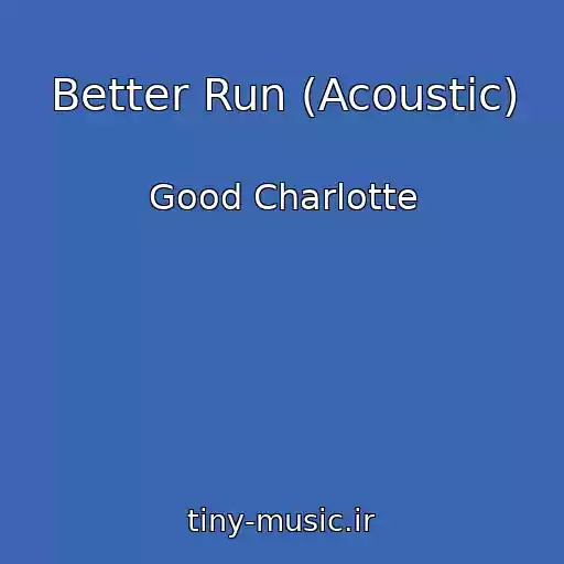 کاور آهنگ Better Run (Acoustic) از Good Charlotte