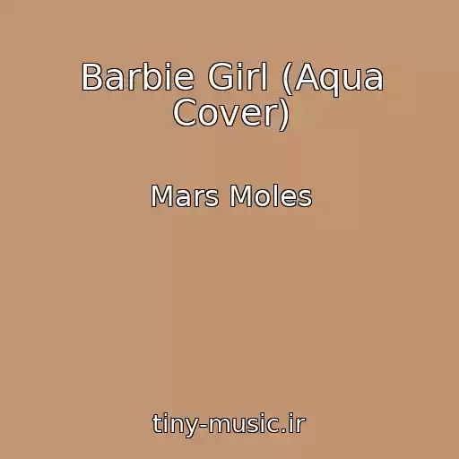 کاور آهنگ Barbie Girl (Aqua Cover) از Mars Moles