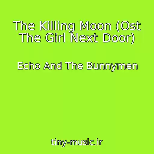 کاور آهنگ The Killing Moon (Ost The Girl Next Door) از Echo And The Bunnymen