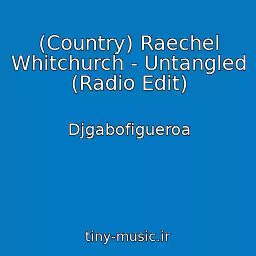کاور آهنگ (Country) Raechel Whitchurch - Untangled (Radio Edit) از Djgabofigueroa