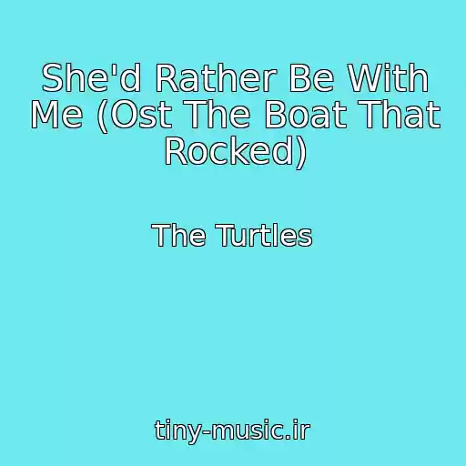 کاور آهنگ She'd Rather Be With Me (Ost The Boat That Rocked) از The Turtles