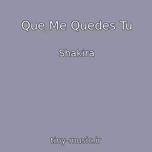 کاور آهنگ Que Me Quedes Tu از Shakira
