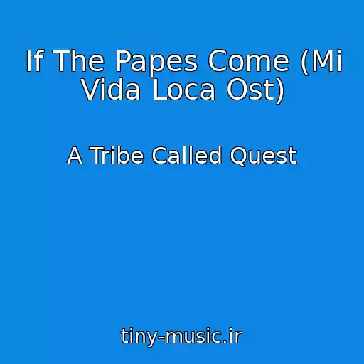 کاور آهنگ If The Papes Come (Mi Vida Loca Ost) از A Tribe Called Quest