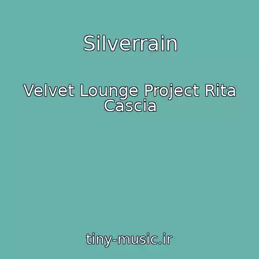 کاور آهنگ Silverrain از Velvet Lounge Project Rita Cascia