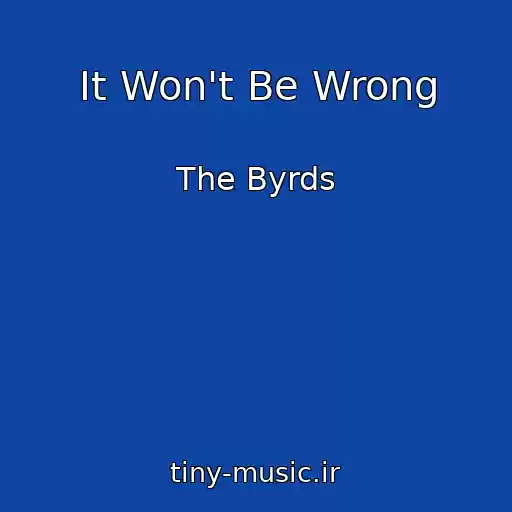 کاور آهنگ It Won't Be Wrong از The Byrds