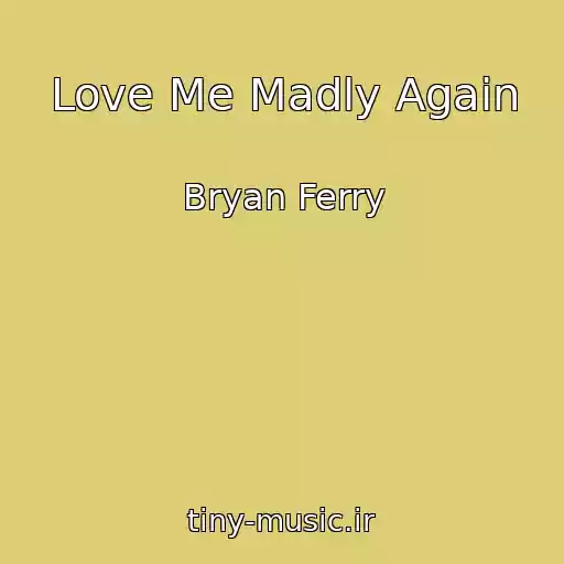 کاور آهنگ Love Me Madly Again از Bryan Ferry