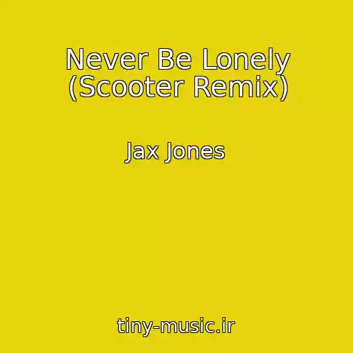 کاور آهنگ Never Be Lonely (Scooter Remix) از Jax Jones