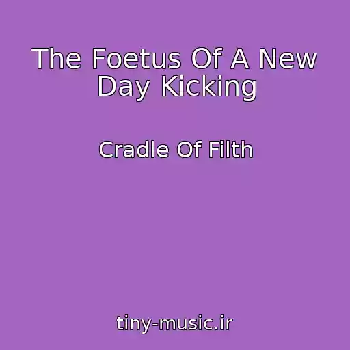 کاور آهنگ The Foetus Of A New Day Kicking از Cradle Of Filth