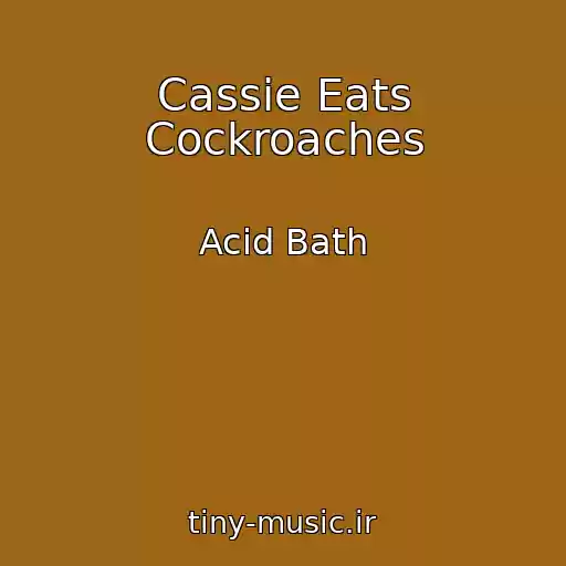 کاور آهنگ Cassie Eats Cockroaches از Acid Bath